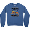 I Was Once A Polite Well Mannered Young Lady And The I Became A Farmer Crewneck Sweatshirt