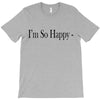i'm so happy T-Shirt