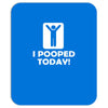 i pooped today Mousepad