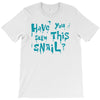have you seen this snail T-Shirt