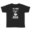 coffee and jesus Toddler T-shirt