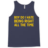 boy do i hate being right all the time Tank Top