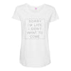 Sorry Im Late I Didnt Want To Come Maternity Scoop Neck T-shirt