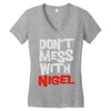 don't mess with nigel Women's V-Neck T-Shirt