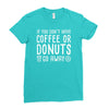 coffee or donuts Ladies Fitted T-Shirt