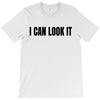 i can look it T-Shirt