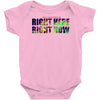 where else would you rather be than right here right now Baby Onesie