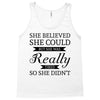 she believed she could but she was really tired so she didn't Tank Top