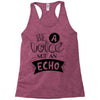 be a voice not an echo Racerback Tank