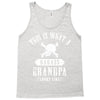 This Is What A Bad Ass Grandpa Looks Like Tank Top