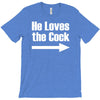 he loves the cock T-Shirt