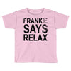 Frankie Says Relax Toddler T-shirt