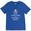 fuck everything and become a pirate black womens V-Neck Tee