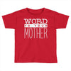 word to your mother (2) Toddler T-shirt