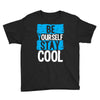 Be Your Self Stay Cool Youth Tee