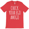 check your ego amigo T-Shirt