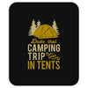 dude that camp trip in tents funny Mousepad