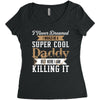 i never dreamed i would be a super cool daddy but here i am killing it Women's Triblend Scoop T-shirt
