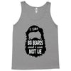 i like big beards and i cannot lie Tank Top