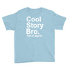 cool story bro, tell it again Youth Tee