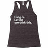 Hang on. Let me overthink this. Racerback Tank