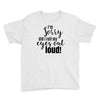 i'm sorry did i roll ... Youth Tee