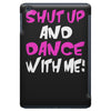 shut up dance with me iPad Mini