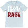 I WOULD LIKE TO RAGE T-Shirt