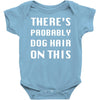 there's probably dog hair on this Baby Bodysuit