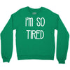 i'm so tired Crewneck Sweatshirt
