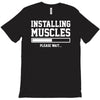installing muscles funny T-Shirt