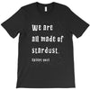 We Are All Made Of Stardust T-Shirt