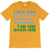 i am your favorite child T-Shirt