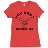 you don't gnome me Ladies Fitted T-Shirt