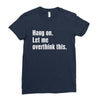 hang on. let me overthink this Ladies Fitted T-Shirt