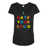 i hate your child Maternity Scoop Neck T-shirt