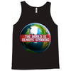 the world is always spinnin Tank Top