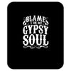 blame it on my gypsy soul Mousepad