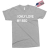 i only love my bed Exclusive T-shirt
