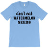 Don't Eat Watermelon Seeds T-Shirt