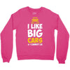 i like big monster cars Crewneck Sweatshirt