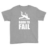 born to fail failer depp ungl&uuml;ck fun funny failure Youth Tee