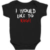 I Would  Like To Rage Baby Bodysuit