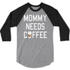 mommy needs coffee 3/4 Sleeve Shirt