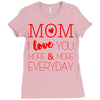 mom i love you more everyday Ladies Fitted T-Shirt