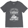 I Don't Need Therapy Just to Do Karting V-Neck Tee