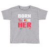 couple tshirt   born to love her Toddler T-shirt