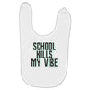 school kills my vibe Baby Bibs