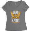All Men Are Created Equal But Only The Best Are Born In April Women's Triblend Scoop T-shirt