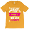 I've Been Called A Lot Of Names But Wife Is My Favorite T-Shirt